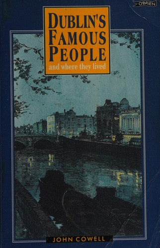 Dublin's Famous People: And Where They Lived