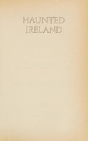 Haunted Ireland: Her Romantic and Mysterious Ghosts