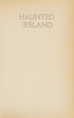 Haunted Ireland: Her Romantic and Mysterious Ghosts