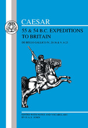 Caesar's Expeditions to Britain, 55 & 54 BC: 55 & 54 Bc Expeditions to Britain: Bk.4 (Latin Texts)