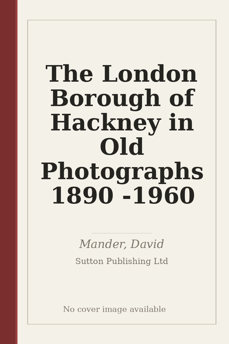 The London Borough of Hackney in Old Photographs 1890 - 1960 - no cover image available