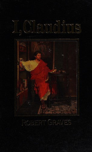 I, Claudius: From the Autobiography of Tiberius Claudius, Emperor of the Romans, Born B.C. X, Murdered and Deified A.D. Liv