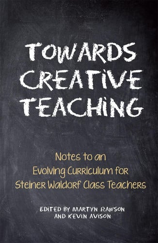 Towards Creative Teaching: Notes to an Evolving Curriculum for Steiner Waldorf Class Teachers