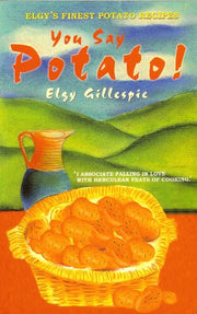 You Say Potato: Elgy's Book of Finest Potato Recipes