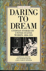Daring to Dream: Utopian Stories by United States Women, 1836-1919