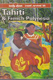 Tahiti and French Polynesia (Lonely Planet Travel Survival Kit)