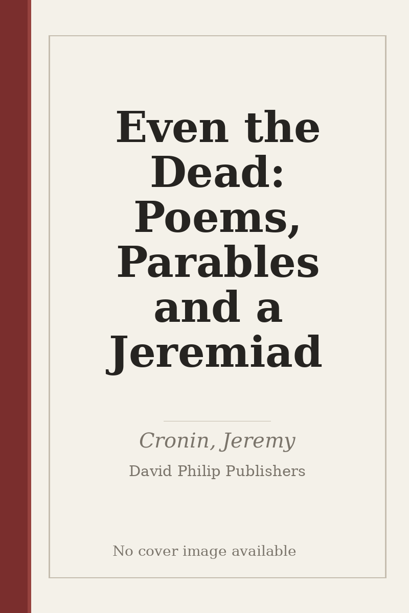 Even the Dead: Poems, Parables and a Jeremiad - no cover image available