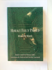 Horace Fully Parsed Word by Word: Books I and II of Horace Odes Grammatically Analyzed and Literally Translated (Horace Odes, Books 1 and 2)