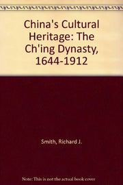 China's Cultural Heritage: The Ch'ing Dynasty, 1644-1912
