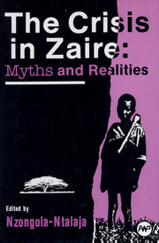Crisis in Zaire: Myths and Realities