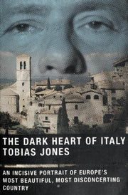 The Dark Heart of Italy: An Incisive Portrait of Europe's Most Beautiful, Most Disconcerting Country