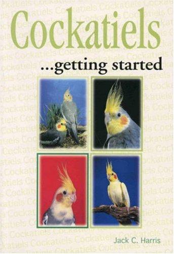 Cockatiels . . . getting Started
