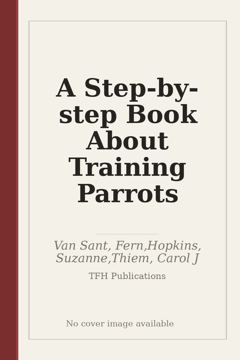 A Step-by-step Book About Training Parrots - no cover image available
