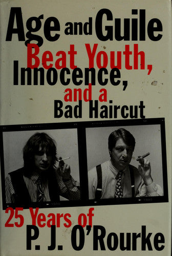 Age and Guile Beat Youth, Innocence, and a Bad Haircut: Twenty-Five Years of P.J. O'Rourke
