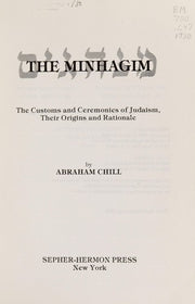 The Minhagim: The Customs and Ceremonies of Judaism, Their Origins and Rationale