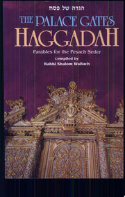 The Palace Gates Haggadah: Parables for the Pesach Seder
