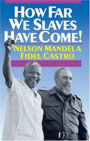 How Far We Slaves Have Come!: South Africa and Cuba in Today's World (The Cuban Revolution in World Politics)