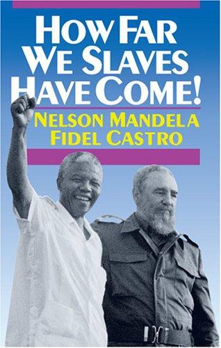 How Far We Slaves Have Come!: South Africa and Cuba in Today's World (The Cuban Revolution in World Politics)