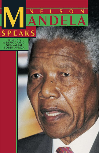 Nelson Mandela Speaks: Forging a Democratic Non Racial South Africa