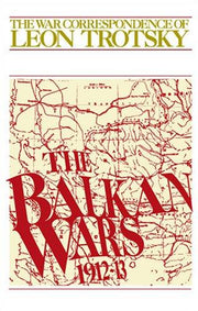 1912-1913: The War Correspondence of Leon Trotsky (The Balkan Wars)