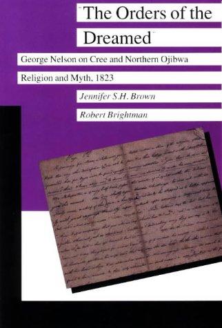 The Orders of the Dreamed: George Nelson on Cree and Northern Ojibwa Religion and Myth, 1823 (Manitoba Studies in Native History)