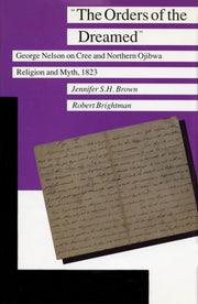 The Orders of the Dreamed: George Nelson on Cree and Northern Ojibwa Religion and Myth, 1823 (Manitoba Studies in Native History)