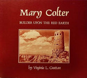 Mary Colter - Builder upon the Red Earth