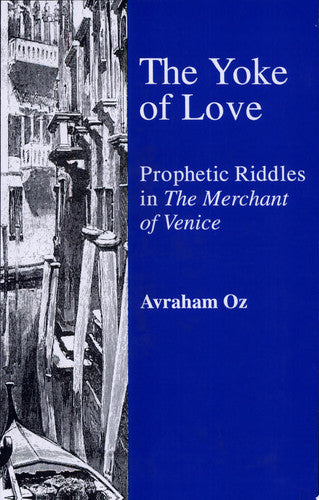 The Yoke of Love: Prophetic Riddles in "Merchant of Venice": Prophetic Riddles in "Merchant of Venice"