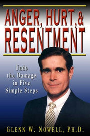 Anger, Hurt, and Resentment: Undo the Damage in Five Simple Steps