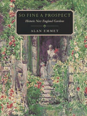 So Fine a Prospect: Historic New England Gardens