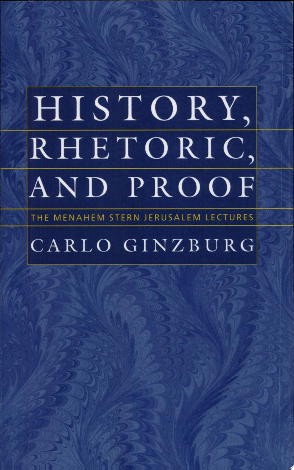 History, Rhetoric, and Proof: The Menachem Stern Lectures in History (The Menahem Stern Jerusalem Lectures)