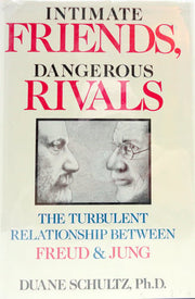 Intimate Friends, Dangerous Rivals: The Turbulent Relationship Between Freud and Jung