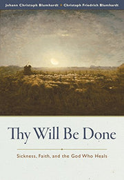 Thy Will Be Done: Sickness, Faith, and the God Who Heals