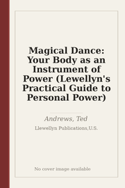 Magical Dance: Your Body as an Instrument of Power (Lewellyn's Practical Guide to Personal Power)