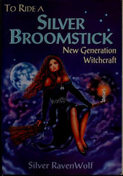 To Ride a Silver Broomstick: New Generation Witchcraft: 1 (Silver Ravenwolf's How To Series)
