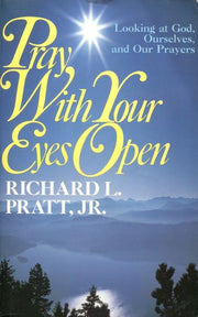 Pray with Your Eyes Open: Looking at God- Ourselves- and Our Prayers