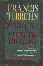Institutes of Elenctic Theology, Vol. 2: Eleventh Through Seventeenth Topics: 002