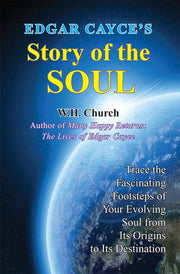 Edgar Cayce's Story of the Soul: Trace the Fascinating Footsteps of Your Evolving Soul from its Origins to its Destination