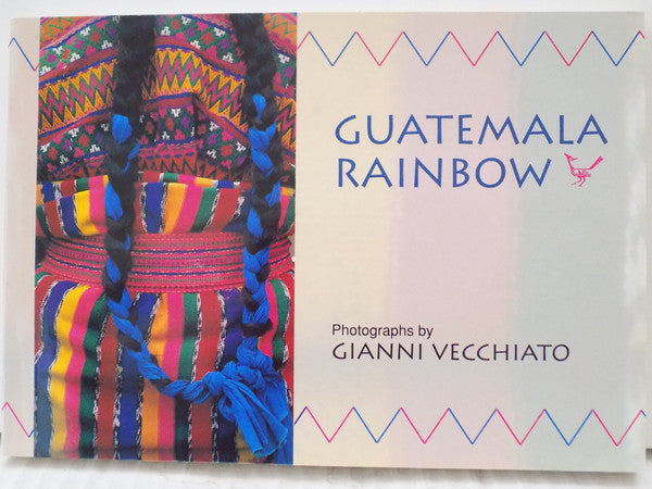 Guatemala Rainbow: Photographs by Gianni Vecchiato