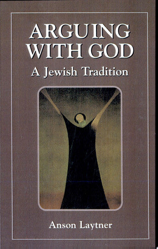 Arguing with God: A Jewish Tradition
