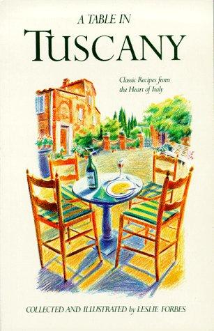 Table in Tuscany: Classic Recipes from the Heart of Italy