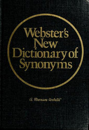 Webster's New Dictionary of Synonyms: A Dictionary of Discriminated Synonyms with Antonyms and Analogous and Contrasted Words