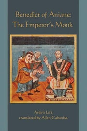 Benedict of Aniane: The Emperors Monk: 220 (Cistercian Studies Series, 220)