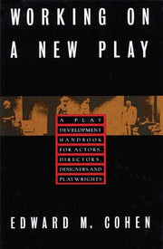 Working on a New Play: A Play Development Handbook for Actors, Directors, Designers, & Playwrights: A Play Development Handbook for Actors, Directors, Designers & Playwrights (Limelight)