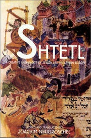 The Shtetl: A Creative Anthology of Jewish Life in Eastern Europe