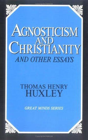 Agnosticism and Christianity and Other Essays (Great Minds Series)