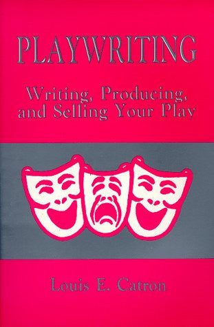 Playwriting: Writing Producing and Selling Your Play