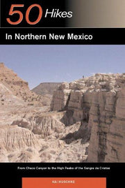50 Hikes In Northern New Mexico: From Chaco Canyon to the High Peaks of the Sangre de Cristos: 0 (Explorer's 50 Hikes)