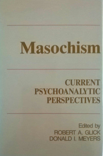 Masochism: Current Psychoanalytic and Psychotherapeutic Perspectives