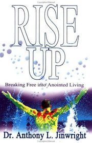 Rise Up: Breaking Free into Anointed Living